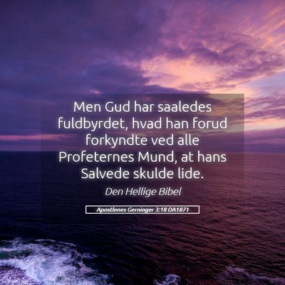 Picture 05 - Apostlenes Gerninger 3:18 DA1871 - Men Gud har saaledes fuldbyrdet, hvad han forud - Bible Verse Picture