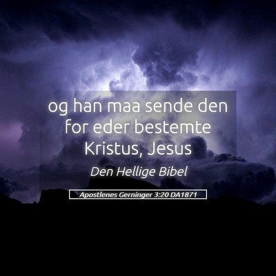 Picture 05 - Apostlenes Gerninger 3:20 DA1871 - og han maa sende den for eder bestemte Kristus, - Bible Verse Picture