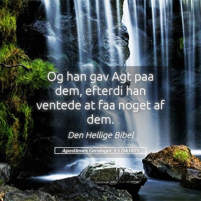 Picture 05 - Apostlenes Gerninger 3:5 DA1871 - Og han gav Agt paa dem, efterdi han ventede at - Bible Verse Picture