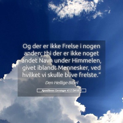 Picture 05 - Apostlenes Gerninger 4:12 DA1871 - Og der er ikke Frelse i nogen anden; thi der er - Bible Verse Picture