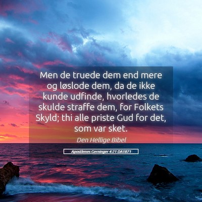 Picture 05 - Apostlenes Gerninger 4:21 DA1871 - Men de truede dem end mere og løslode dem, da de - Bible Verse Picture