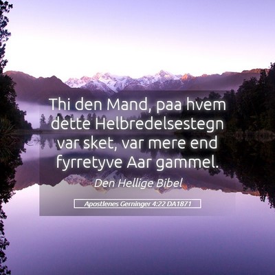 Picture 05 - Apostlenes Gerninger 4:22 DA1871 - Thi den Mand, paa hvem dette Helbredelsestegn var - Bible Verse Picture