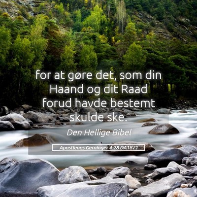 Picture 05 - Apostlenes Gerninger 4:28 DA1871 - for at gøre det, som din Haand og dit Raad forud - Bible Verse Picture