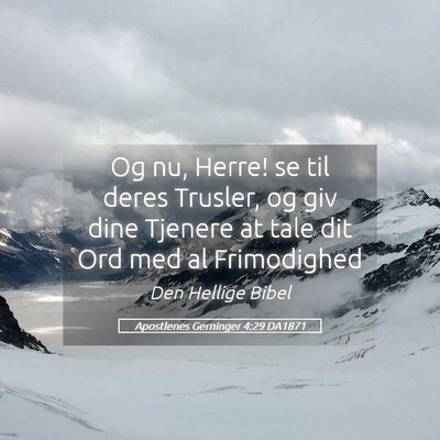 Picture 05 - Apostlenes Gerninger 4:29 DA1871 - Og nu, Herre! se til deres Trusler, og giv dine - Bible Verse Picture