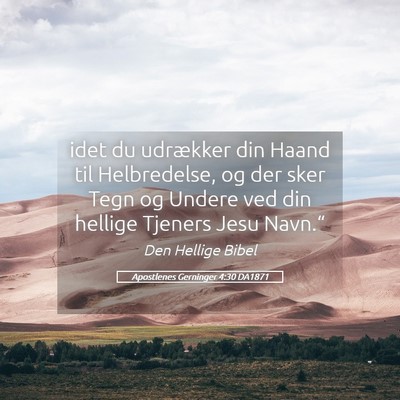 Picture 05 - Apostlenes Gerninger 4:30 DA1871 - idet du udrækker din Haand til Helbredelse, og - Bible Verse Picture