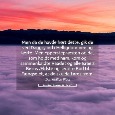 Picture 05 - Apostlenes Gerninger 5:21 DA1871 - Men da de havde hørt dette, gik de ved Daggry - Bible Verse Picture