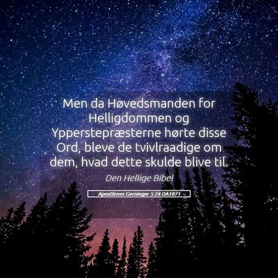 Picture 05 - Apostlenes Gerninger 5:24 DA1871 - Men da Høvedsmanden for Helligdommen og - Bible Verse Picture