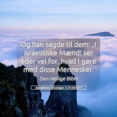 Picture 05 - Apostlenes Gerninger 5:35 DA1871 - Og han sagde til dem: „I israelitiske Mænd! - Bible Verse Picture
