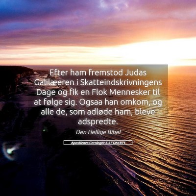 Picture 05 - Apostlenes Gerninger 5:37 DA1871 - Efter ham fremstod Judas Galilæeren i - Bible Verse Picture