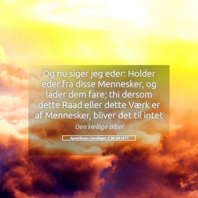 Picture 05 - Apostlenes Gerninger 5:38 DA1871 - Og nu siger jeg eder: Holder eder fra disse - Bible Verse Picture