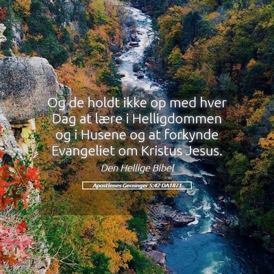 Picture 05 - Apostlenes Gerninger 5:42 DA1871 - Og de holdt ikke op med hver Dag at lære i - Bible Verse Picture