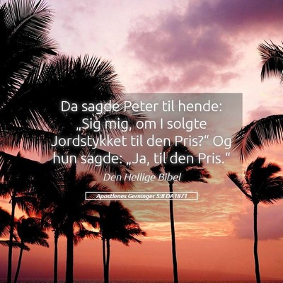 Picture 05 - Apostlenes Gerninger 5:8 DA1871 - Da sagde Peter til hende: „Sig mig, om I solgte - Bible Verse Picture