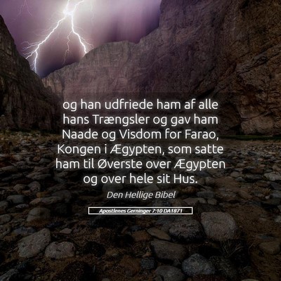 Picture 05 - Apostlenes Gerninger 7:10 DA1871 - og han udfriede ham af alle hans Trængsler og - Bible Verse Picture