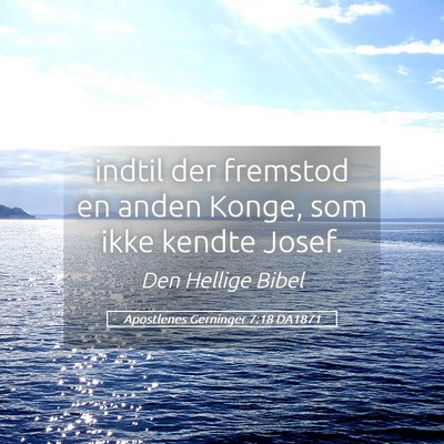 Picture 05 - Apostlenes Gerninger 7:18 DA1871 - indtil der fremstod en anden Konge, som ikke - Bible Verse Picture