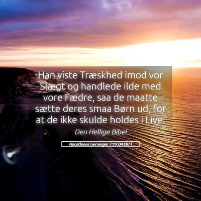 Picture 05 - Apostlenes Gerninger 7:19 DA1871 - Han viste Træskhed imod vor Slægt og handlede - Bible Verse Picture