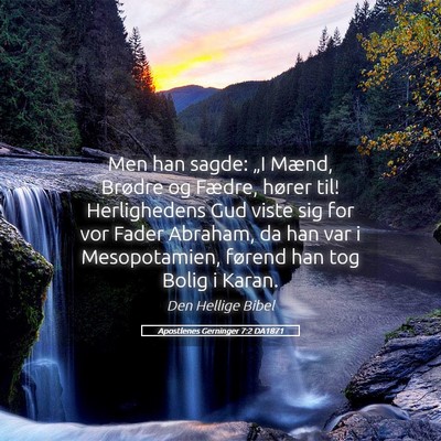 Picture 05 - Apostlenes Gerninger 7:2 DA1871 - Men han sagde: „I Mænd, Brødre og Fædre, - Bible Verse Picture