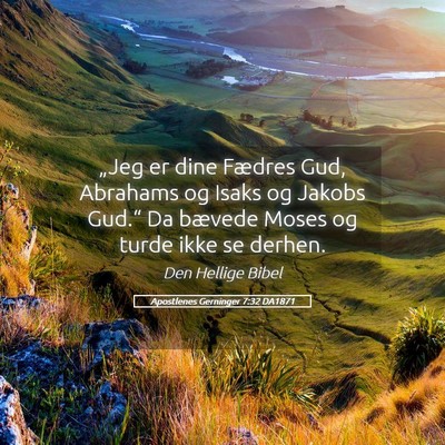 Picture 05 - Apostlenes Gerninger 7:32 DA1871 - „Jeg er dine Fædres Gud, Abrahams og Isaks og - Bible Verse Picture