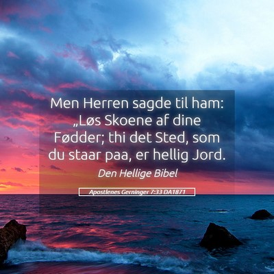 Picture 05 - Apostlenes Gerninger 7:33 DA1871 - Men Herren sagde til ham: „Løs Skoene af dine - Bible Verse Picture