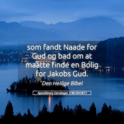 Picture 05 - Apostlenes Gerninger 7:46 DA1871 - som fandt Naade for Gud og bad om at maatte finde - Bible Verse Picture