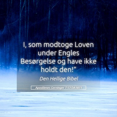 Picture 05 - Apostlenes Gerninger 7:53 DA1871 - I, som modtoge Loven under Engles Besørgelse og - Bible Verse Picture
