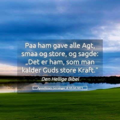 Picture 05 - Apostlenes Gerninger 8:10 DA1871 - Paa ham gave alle Agt, smaa og store, og sagde: - Bible Verse Picture