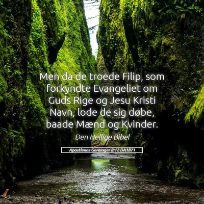 Picture 05 - Apostlenes Gerninger 8:12 DA1871 - Men da de troede Filip, som forkyndte Evangeliet - Bible Verse Picture
