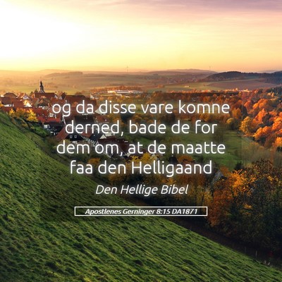 Picture 05 - Apostlenes Gerninger 8:15 DA1871 - og da disse vare komne derned, bade de for dem - Bible Verse Picture