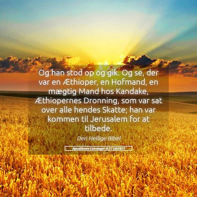 Picture 05 - Apostlenes Gerninger 8:27 DA1871 - Og han stod op og gik. Og se, der var en - Bible Verse Picture