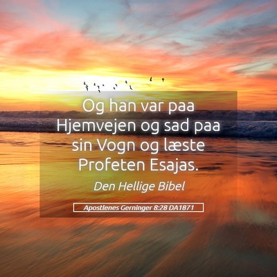 Picture 05 - Apostlenes Gerninger 8:28 DA1871 - Og han var paa Hjemvejen og sad paa sin Vogn og - Bible Verse Picture