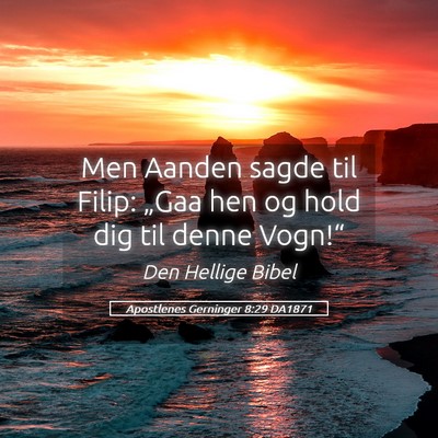 Picture 05 - Apostlenes Gerninger 8:29 DA1871 - Men Aanden sagde til Filip: „Gaa hen og hold - Bible Verse Picture