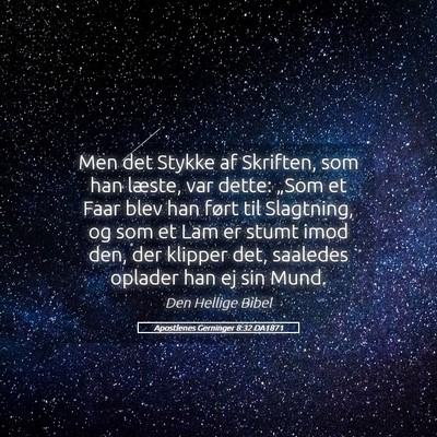 Picture 05 - Apostlenes Gerninger 8:32 DA1871 - Men det Stykke af Skriften, som han læste, var - Bible Verse Picture