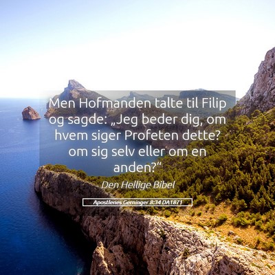 Picture 05 - Apostlenes Gerninger 8:34 DA1871 - Men Hofmanden talte til Filip og sagde: „Jeg - Bible Verse Picture