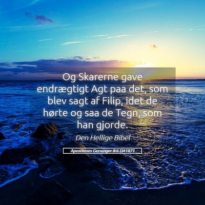 Picture 05 - Apostlenes Gerninger 8:6 DA1871 - Og Skarerne gave endrægtigt Agt paa det, som - Bible Verse Picture