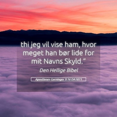 Picture 05 - Apostlenes Gerninger 9:16 DA1871 - thi jeg vil vise ham, hvor meget han bør lide - Bible Verse Picture