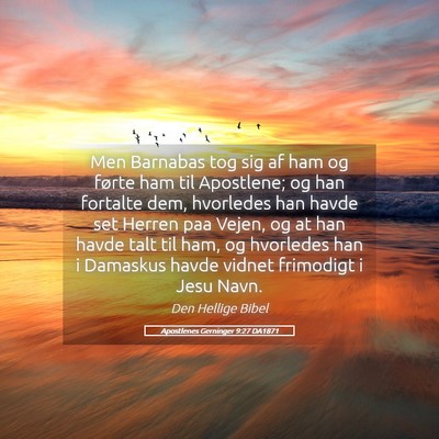 Picture 05 - Apostlenes Gerninger 9:27 DA1871 - Men Barnabas tog sig af ham og førte ham til - Bible Verse Picture