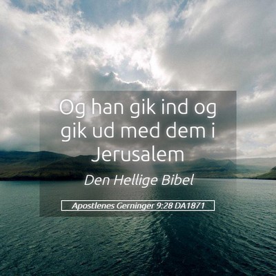Picture 05 - Apostlenes Gerninger 9:28 DA1871 - Og han gik ind og gik ud med dem i - Bible Verse Picture