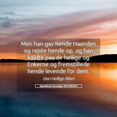 Picture 05 - Apostlenes Gerninger 9:41 DA1871 - Men han gav hende Haanden og rejste hende op, og - Bible Verse Picture