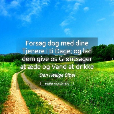 Picture 05 - Daniel 1:12 DA1871 - Forsøg dog med dine Tjenere i ti Dage; og lad - Bible Verse Picture