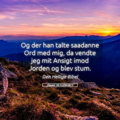 Picture 05 - Daniel 10:15 DA1871 - Og der han talte saadanne Ord med mig, da vendte - Bible Verse Picture