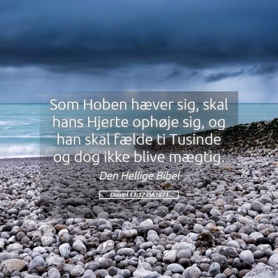 Picture 05 - Daniel 11:12 DA1871 - Som Hoben hæver sig, skal hans Hjerte ophøje - Bible Verse Picture