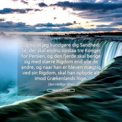 Picture 05 - Daniel 11:2 DA1871 - Og nu vil jeg kundgøre dig Sandhed: Se, der skal - Bible Verse Picture
