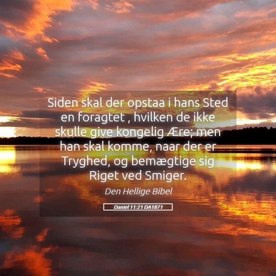 Picture 05 - Daniel 11:21 DA1871 - Siden skal der opstaa i hans Sted en foragtet , - Bible Verse Picture