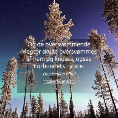 Picture 05 - Daniel 11:22 DA1871 - Og de oversvømmende Magter skulle oversvømmes - Bible Verse Picture