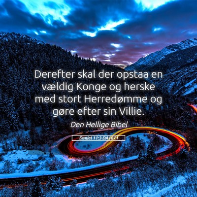 Picture 05 - Daniel 11:3 DA1871 - Derefter skal der opstaa en vældig Konge og - Bible Verse Picture