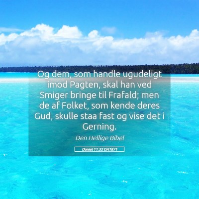 Picture 05 - Daniel 11:32 DA1871 - Og dem, som handle ugudeligt imod Pagten, skal - Bible Verse Picture