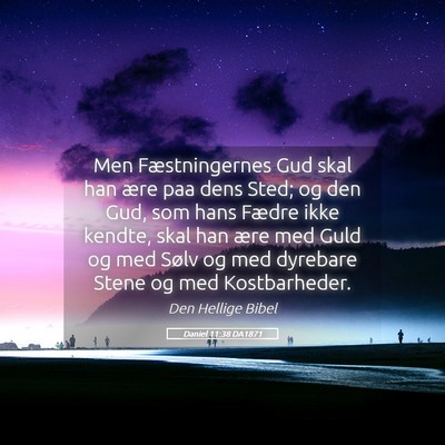 Picture 05 - Daniel 11:38 DA1871 - Men Fæstningernes Gud skal han ære paa dens - Bible Verse Picture