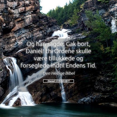 Picture 05 - Daniel 12:9 DA1871 - Og han sagde: Gak bort, Daniel! thi Ordene skulle - Bible Verse Picture