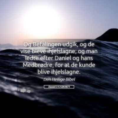 Picture 05 - Daniel 2:13 DA1871 - Og Befalingen udgik, og de vise bleve - Bible Verse Picture