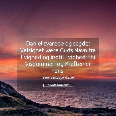 Picture 05 - Daniel 2:20 DA1871 - Daniel svarede og sagde: Velsignet være Guds - Bible Verse Picture