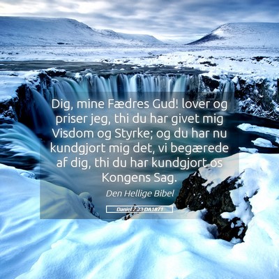 Picture 05 - Daniel 2:23 DA1871 - Dig, mine Fædres Gud! lover og priser jeg, thi - Bible Verse Picture